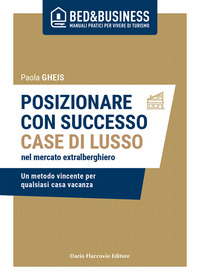 POSIZIONARE CON SUCCESSO CASE DI LUSSO NEL MERCATO EXTRALBERGHIERO - UN METODO VINCENTE PER