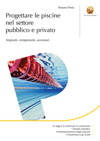 PROGETTARE LE PISCINE NEL SETTORE PUBBLICO E PRIVATO - IMPIANTI COMPONENTI ACCESSORI