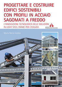 PROGETTARE E COSTRUIRE EDIFICI SOSTENIBILI CON PROFILI IN ACCIAIO SAGOMATI A FREDDO
