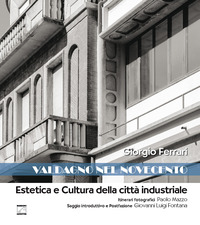 VALDAGNO NEL NOVECENTO - ESTETICA E CULTURA DELLA CITTA\' INDUSTRIALE