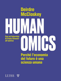 HUMANOMICS - PERCHE\' L\'ECONOMIA DEL FUTURO E\' UNA SCIENZA UMANA