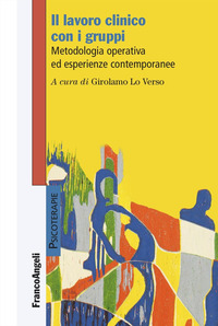 LAVORO CLINICO CON I GRUPPI - METODOLOGIA OPERATIVA ED ESPERIENZE CONTEMPORANEE