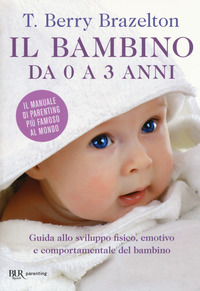 BAMBINO DA 0 A 3 ANNI - GUIDA ALLO SVILUPPO FISICO EMOTIVO E COMPORTAMENTALE DEL BAMBINO