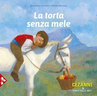 TORTA SENZA MELE - CEZANNE di ELSCHNER G. - DESVAUX O.