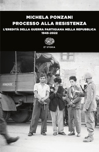 PROCESSO ALLA RESISTENZA - L\'EREDITA\' DELLA GUERRA PARTIGIANA NELLA REPUBBLICA 1945 - 2022
