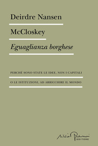 EGUAGLIANZA BORGHESE - PERCHE\' SONO STATE LE IDEE NON I CAPITALI O LE ISTITUZIONI AD ARRICCHIRE