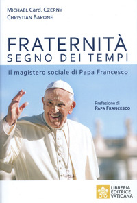 FRATERNITA\' SEGNO DEI TEMPI - IL MAGISTERO SOCIALE DI PAPA FRANCESCO