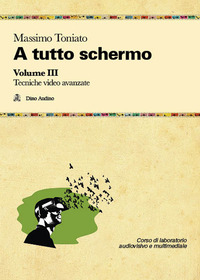 A TUTTO SCHERMO 3 - TECNICHE VIDEO AVANZATE