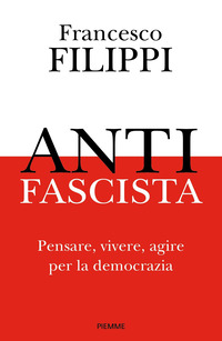 ANTIFASCISTA - PENSARE VIVERE AGIRE PER LA DEMOCRAZIA