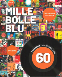 MILLE BOLLE BLU - LE CANZONI E I DISCHI DEGLI ANNI 60