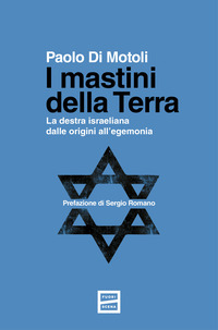 MASTINI DELLA TERRA - LA DESTRA ISRAELIANA DALLE ORIGINI ALL\'EGEMONIA