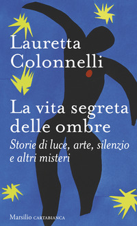 VITA SEGRETA DELLE OMBRE - STORIE DI LUCE ARTE SILENZIO E ALTRI MISTERI