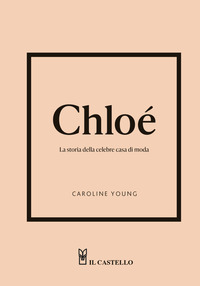 CHLOE\' LA STORIA DELLA CELEBRE CASA DI MODA