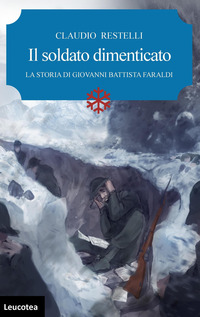 SOLDATO DIMENTICATO - LA STORIA DI GIOVANNI BATTISTA FARALDI
