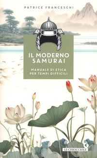 MODERNO SAMURAI - MANUALE DI ETICA PER TEMPI DIFFICILI