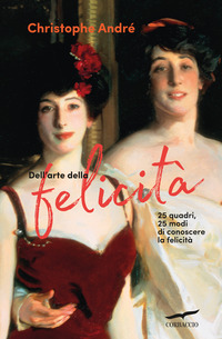DELL\'ARTE DELLA FELICITA\' - 25 QUADRI 25 MODI PER CONOSCERE LA FELICITÀ