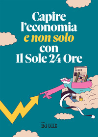 CAPIRE L\'ECONOMIA E NON SOLO CON IL SOLE 24 ORE