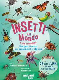 INSETTI DEL MONDO E ALTRI INVERTEBRATI - UNA GUIDA ILLUSTRATA PER BAMBINI DA 0 A 109 ANNI