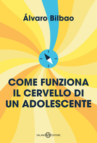 COME FUNZIONA IL CERVELLO DI UN ADOLESCENTE - CONSIGLI PER PREPARARSI ALLA VITA ADULTA