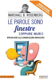 PAROLE SONO FINESTRE OPPURE MURI - INTRODUZIONE ALLA COMUNICAZIONE NONVIOLENTA