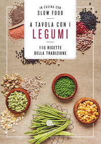 A TAVOLA CON I LEGUMI - 110 RICETTE DELLA TRADIZIONE