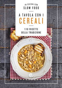 A TAVOLA CON I CEREALI - 110 RICETTE DELLA TRADIZIONE
