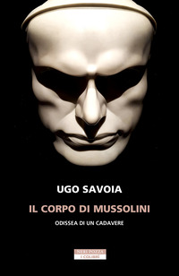 CORPO DI MUSSOLINI - ODISSEA DI UN CADAVERE