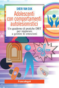 ADOLESCENTI CON COMPORTAMENTI AUTOLESIONISTICI - UN QUADERNO DI PRATICHE DBT PER IMPARARE A GESTIRE