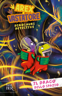 AREX E VASTATORE DINOSAURI DETECTIVE IL DRAGO DELLO SPAZIO