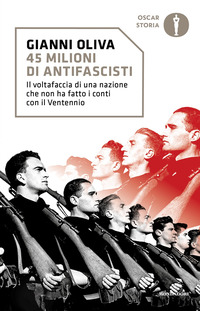 45 MILIONI DI ANTIFASCISTI - IL VOLTAFACCIA DI UNA NAZIONE CHE NON HA FATTO I CONTI CON IL