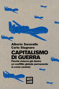CAPITALISMO DI GUERRA. - PERCHE\' VIVIAMO GIA\' DENTRO UN CONFLITTO GLOBALE PERMANENTE E COME