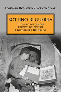 BOTTINO DI GUERRA - IL GIALLO DEI QUADRI RAZZIATI DAI NAZISTI E DEPORTATI A BELGRADO