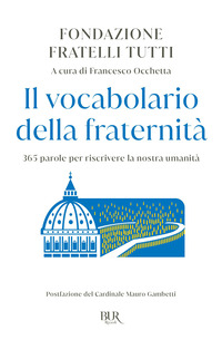 VOCABOLARIO DELLA FRATERNITA\' - 365 PAROLE PER RISCRIVERE LA NOSTRA UMANITA\'