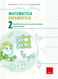 MATEMATICA ENIGMATICA 2 - ATTIVITA\' ESTIVE PER LA SCUOLA SECONDARIA DI PRIMO GRADO
