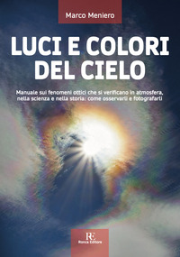 LUCI E COLORI DEL CIELO - MANUALE SUI FENOMENI OTTICI CHE SI VERIFICANO IN ATMOSFERA