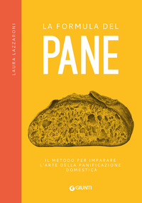 FORMULA DEL PANE - IL METODO PER IMPARARE L\'ARTE DELLA PANIFICAZIONE DOMESTICA