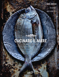 CUCINARE IL MARE - 70 SPECIE E 90 RICETTE