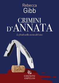 CRIMINI D\'ANNATA - LE FRODI NELLA STORIA DEL VINO