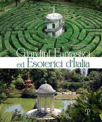 GIARDINI FANTASTICI ED ESOTERICI D\'ITALIA