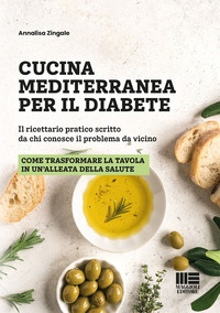 CUCINA MEDITERRANEA PER IL DIABETE - IL RICETTARIO PRATICO SCRITTO DA CHI CONOSCE IL PROBLEMA