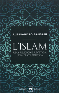 ISLAM - UNA RELIGIONE UN\'ETICA UNA PRASSI POL