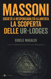 MASSONI SOCIETA\' A RESPONSABILITA\' ILLIMITATA LA SCOPERTA DELLE UR-LODGES