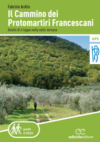 CAMMINO DEI PROTOMARTIRI FRANCESCANI - ANELLO DI 6 TAPPE NELLA VALLE TERNANA