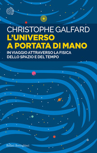 UNIVERSO A PORTATA DI MANO - IN VIAGGIO ATTRAVERSO LA FISICA DELLO SPAZIO E DEL TEMPO