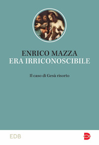 ERA IRRICONOSCIBILE - IL CASO DI GESU\' RISORTO