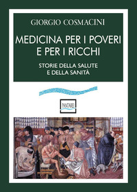 MEDICINA PER I POVERI E PER I RICCHI - STORIA DELLA SALUTE E DELLA SANITA\'
