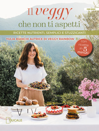 VEGGY CHE NON TI ASPETTI - RICETTE NUTRIENTI SEMPLICI E STUZZICANTI