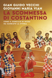 SCOMMESSA DI COSTANTINO - COME IL CONCILIO DI NICEA HA CAMBIATO LA STORIA