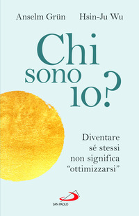 CHI SONO IO ? DIVENTARE SE\' STESSI NON SIGNIFICA OTTIMIZZARSI