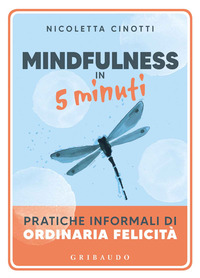 MINDFULNESS IN 5 MINUTI - PRATICHE INFORMALI DI ORDINARIA FELICITA\'